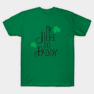 I'm Here to Paddy T-Shirt